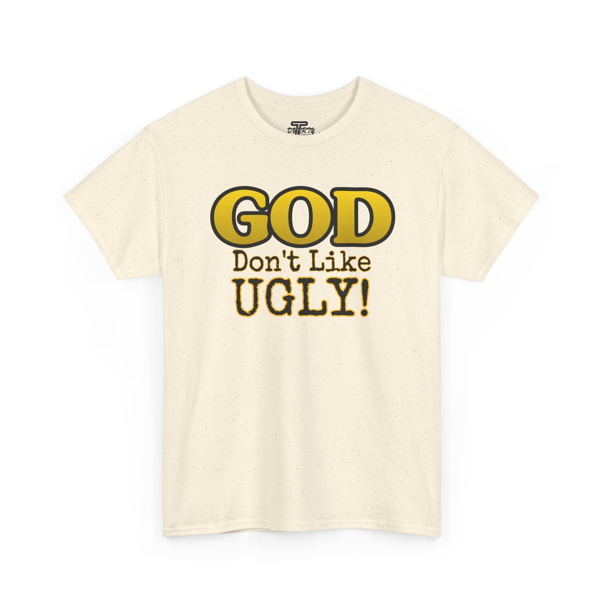 "GOD Don't Like UGLY!" Be Kind Graphic Tee