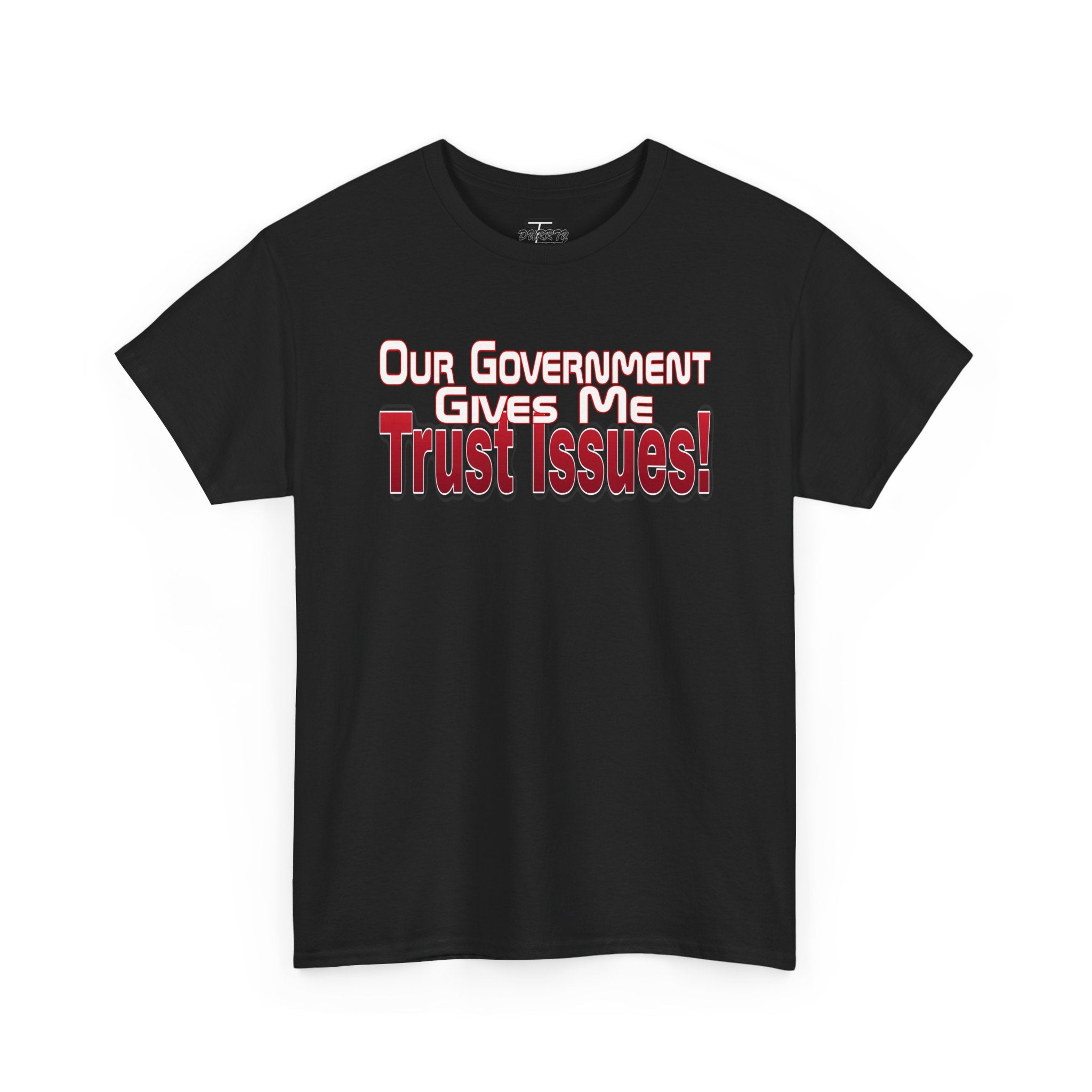 "Our Government Gives Me Trust Issues!" Political Humor Graphic Tee