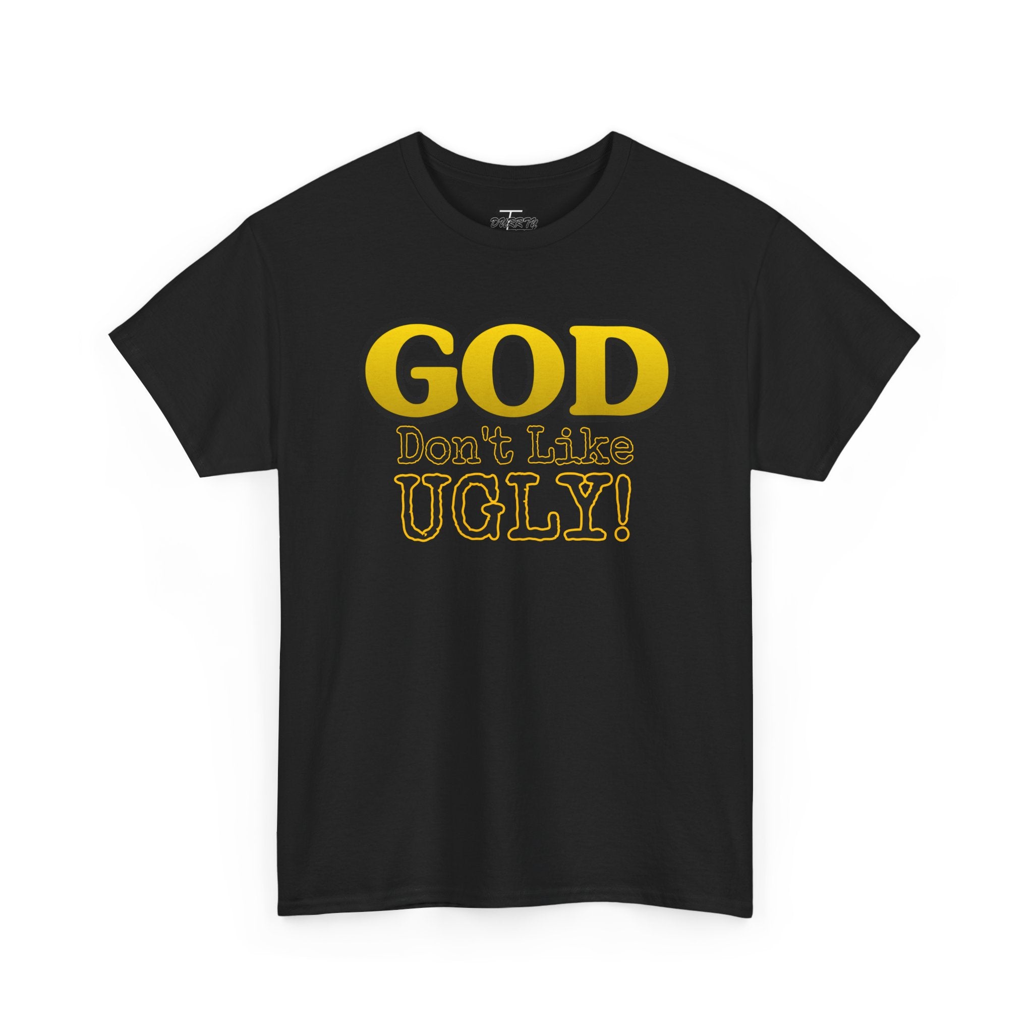 "GOD Don't Like UGLY!" Be Kind Graphic Tee