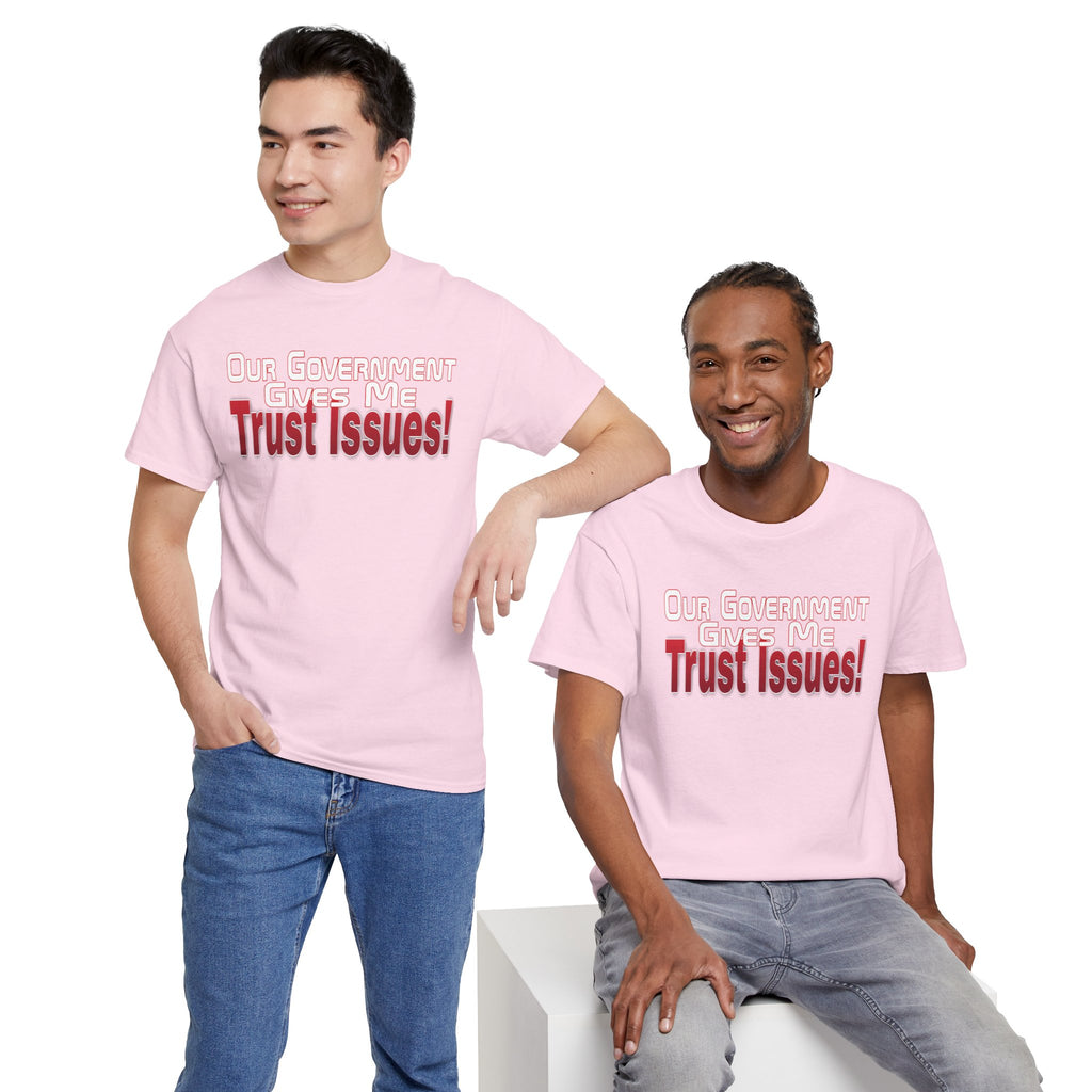 "Our Government Gives Me Trust Issues!" Political Humor Graphic Tee
