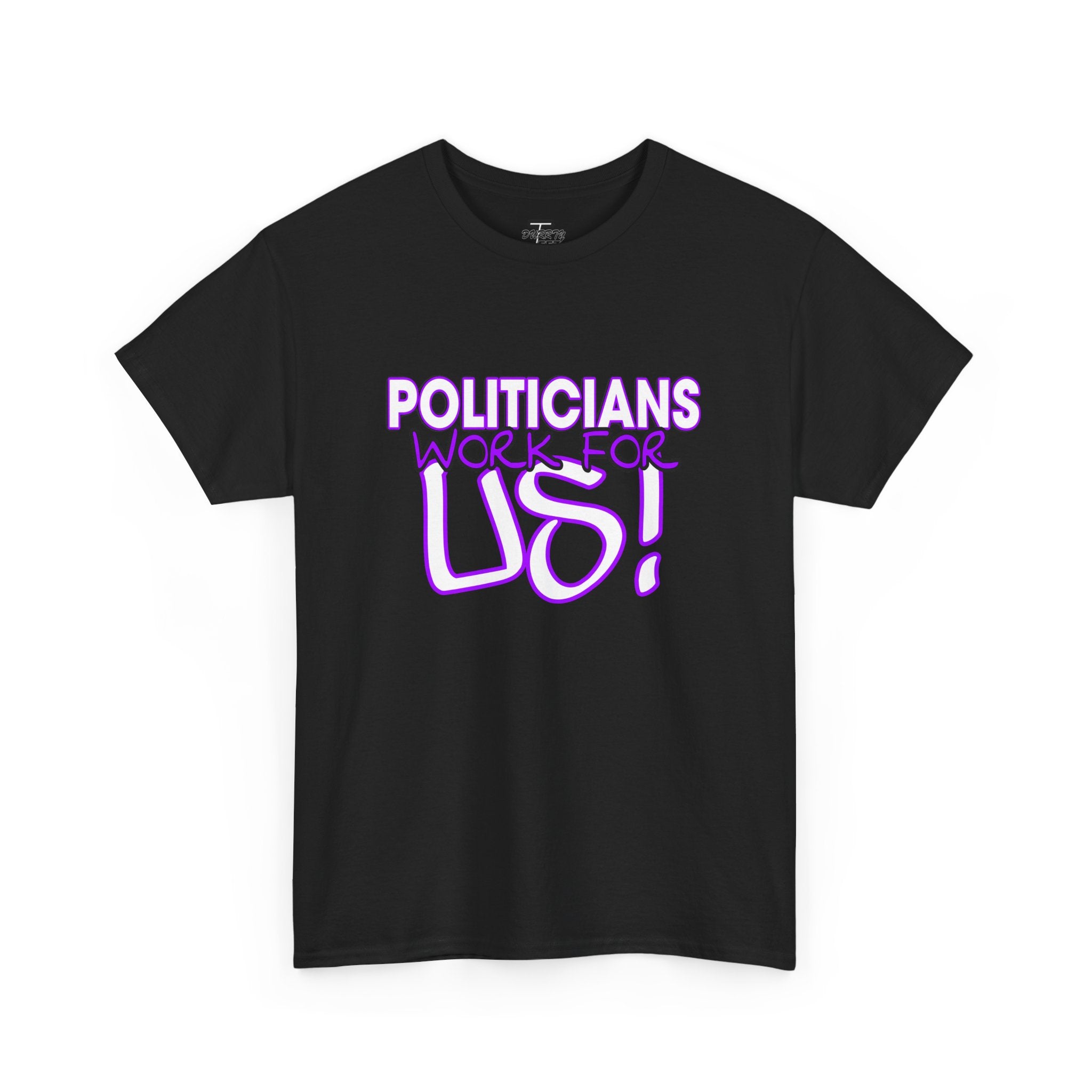 "Politicians Work For Us" Graphic Tee