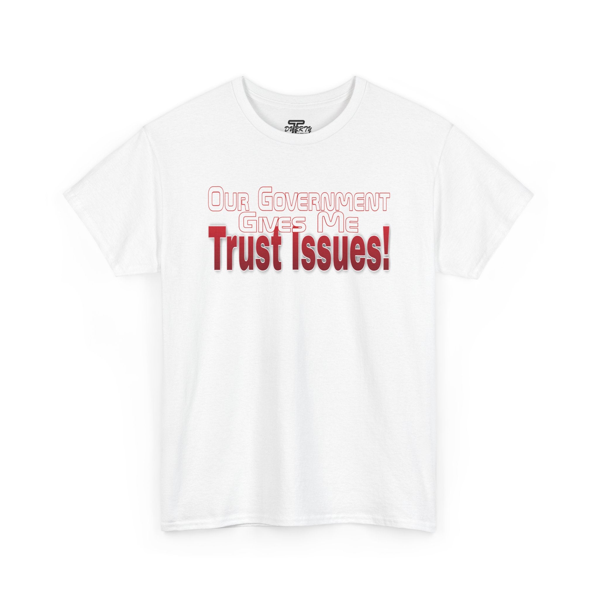 "Our Government Gives Me Trust Issues!" Political Humor Graphic Tee