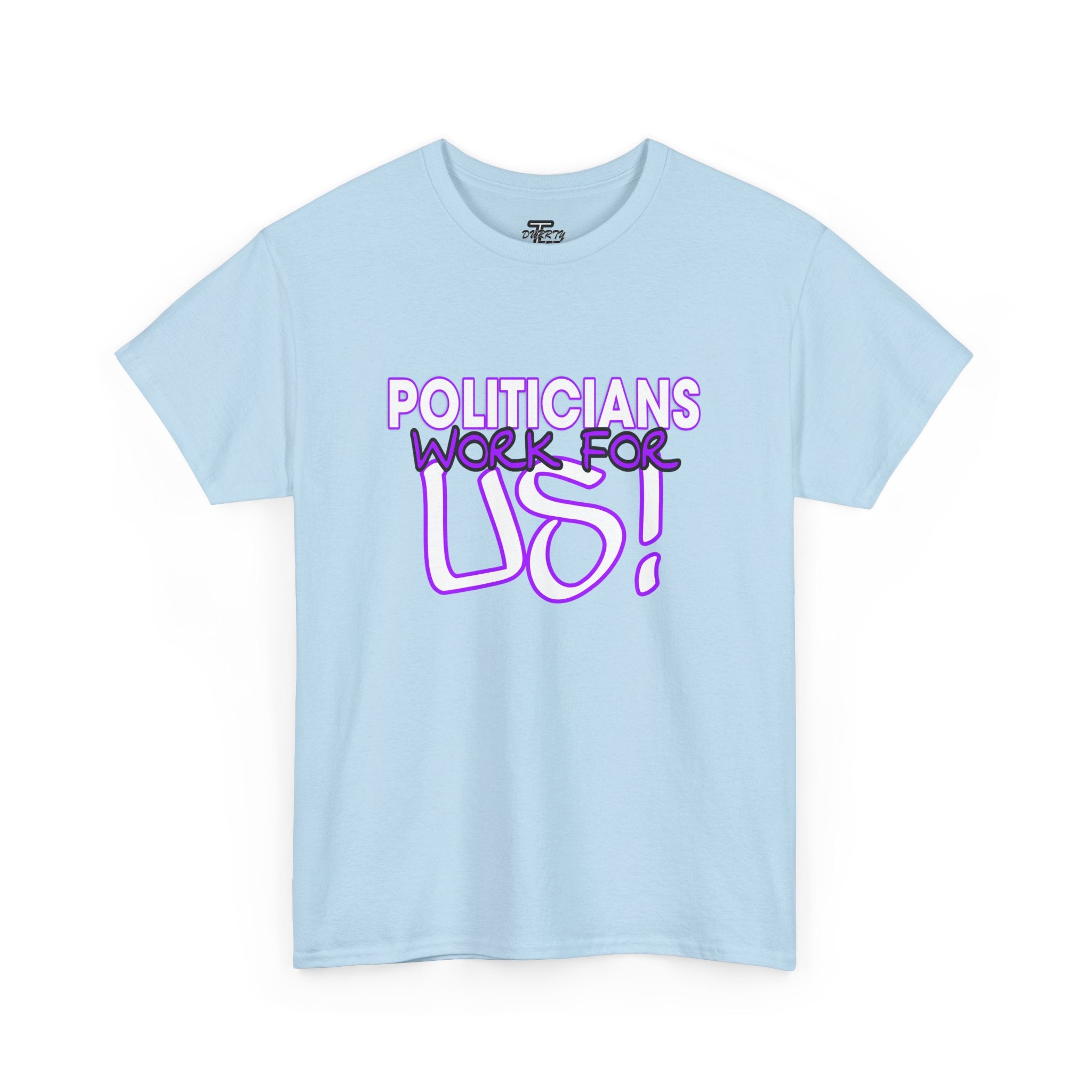 "Politicians Work For Us" Graphic Tee