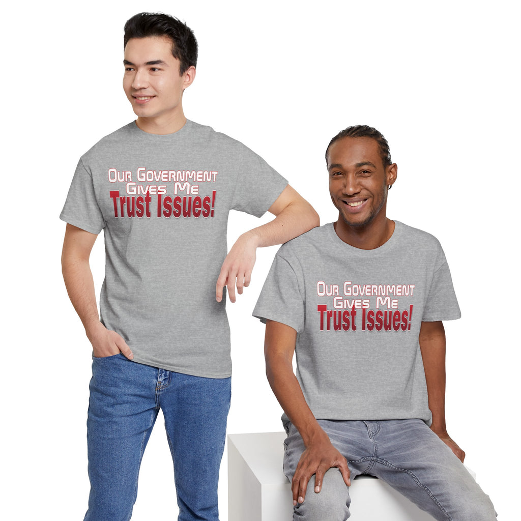 "Our Government Gives Me Trust Issues!" Political Humor Graphic Tee
