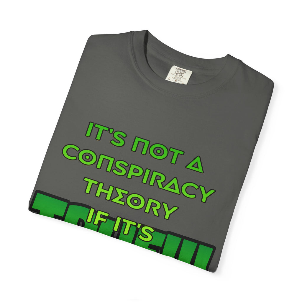 "It's Not a Conspiracy Theory If It's True!!!" Graphic Tee