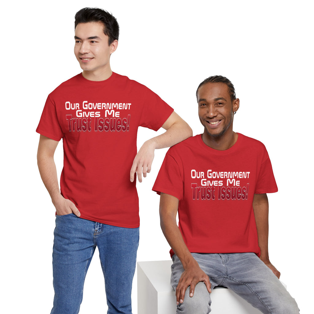 "Our Government Gives Me Trust Issues!" Political Humor Graphic Tee