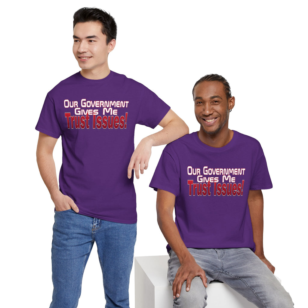 "Our Government Gives Me Trust Issues!" Political Humor Graphic Tee