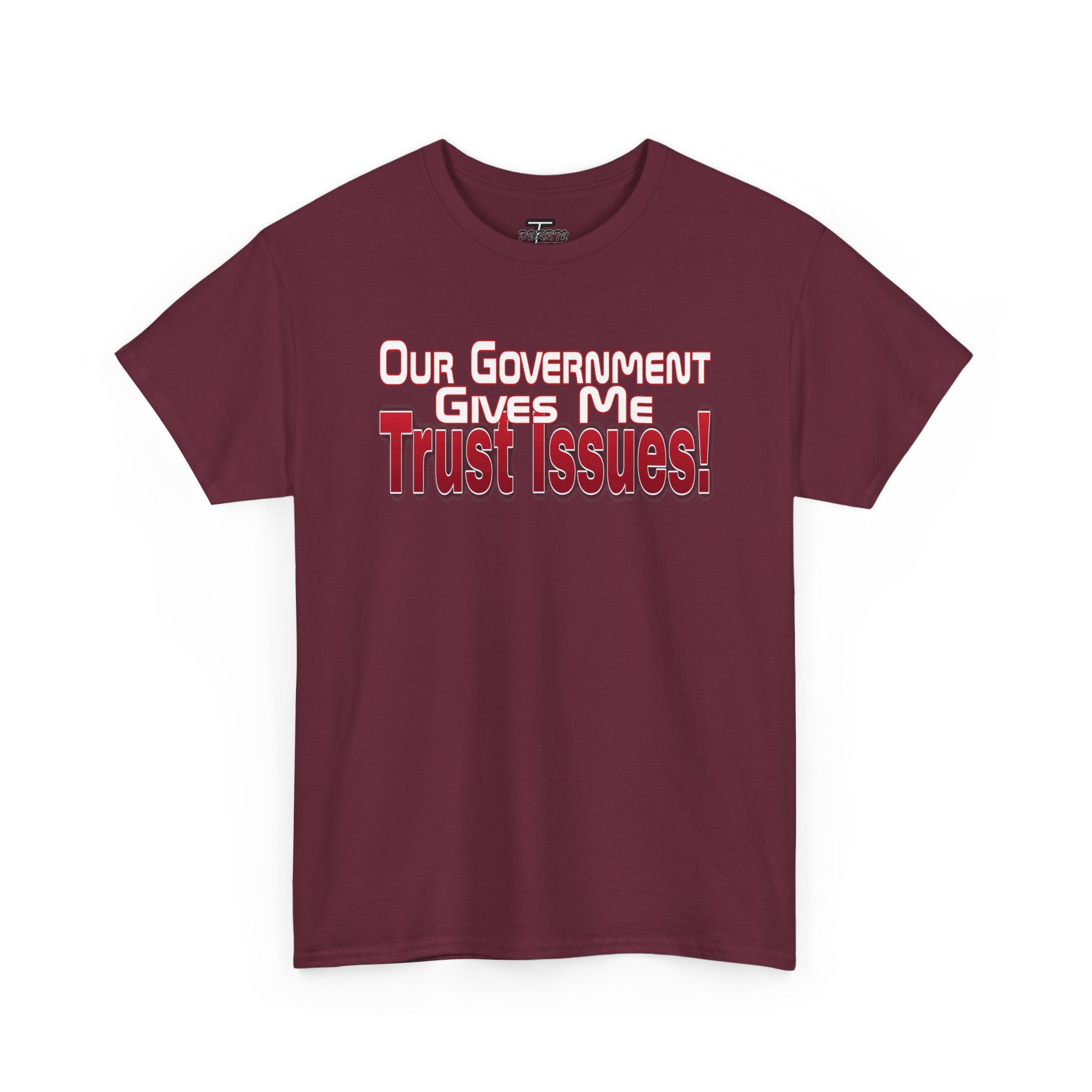 "Our Government Gives Me Trust Issues!" Political Humor Graphic Tee