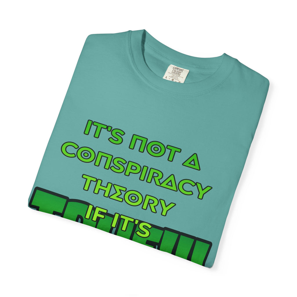 "It's Not a Conspiracy Theory If It's True!!!" Graphic Tee