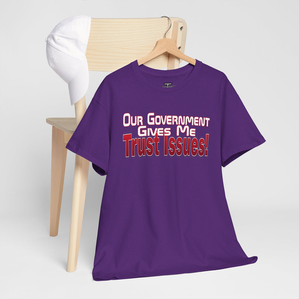 "Our Government Gives Me Trust Issues!" Political Humor Graphic Tee